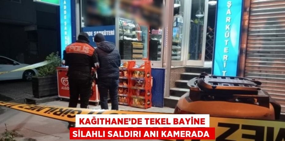 KAĞITHANE’DE TEKEL BAYİNE SİLAHLI SALDIRI ANI KAMERADA