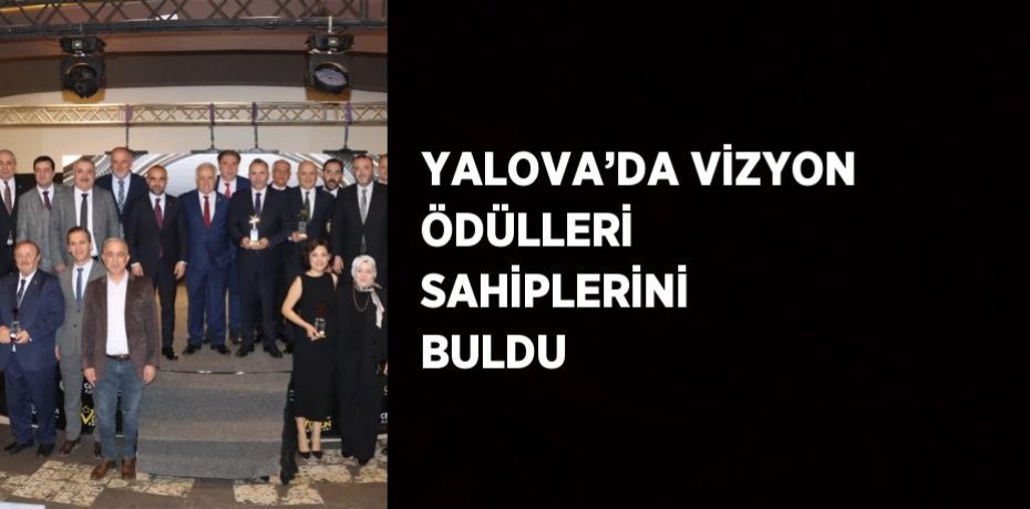 YALOVA’DA VİZYON ÖDÜLLERİ SAHİPLERİNİ BULDU