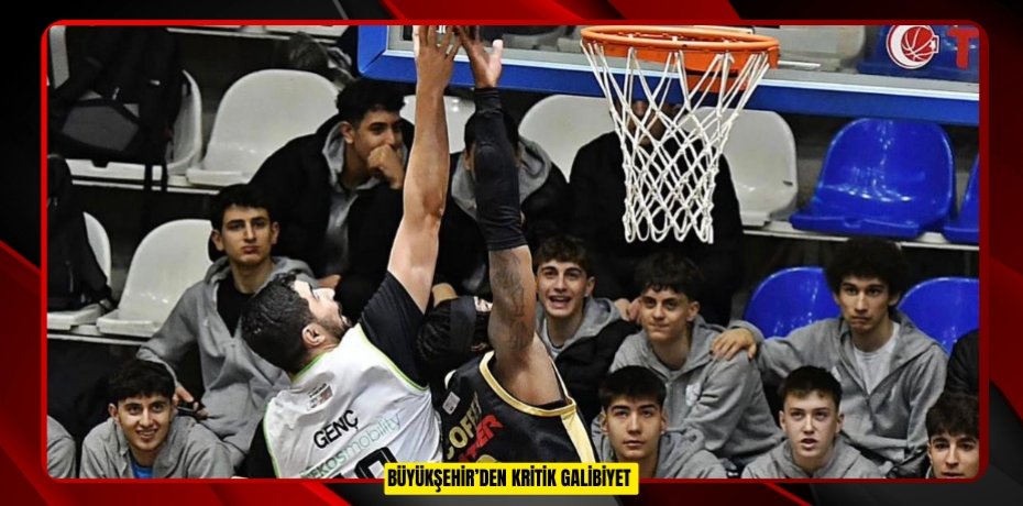 BÜYÜKŞEHİR’DEN KRİTİK GALİBİYET