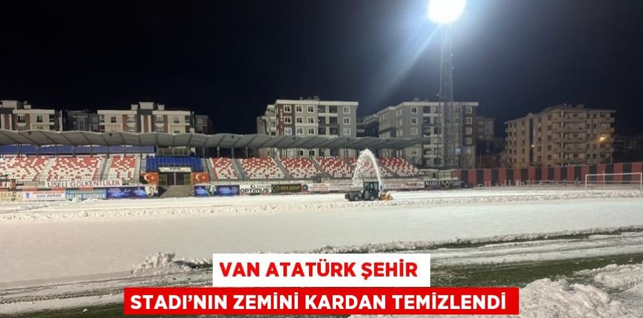 VAN ATATÜRK ŞEHİR STADI’NIN ZEMİNİ KARDAN TEMİZLENDİ