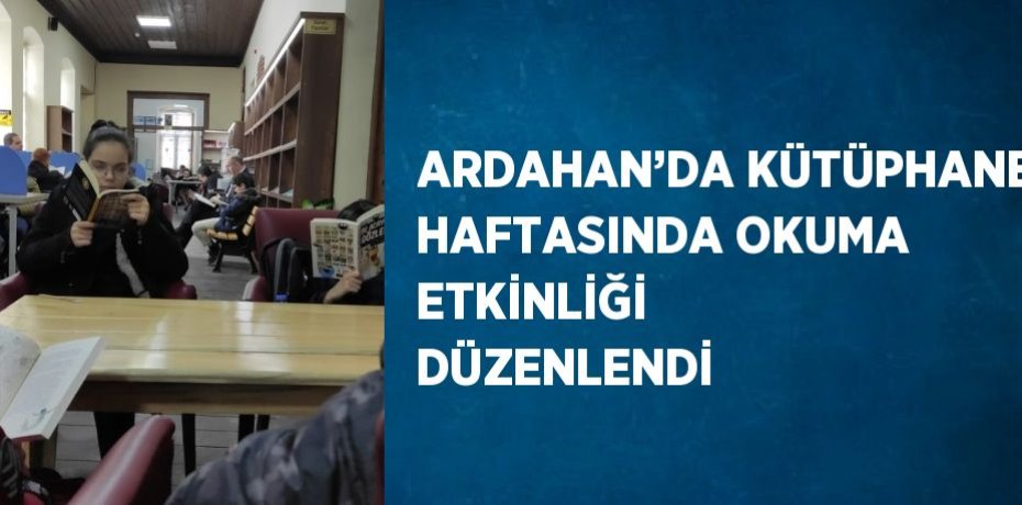 ARDAHAN’DA KÜTÜPHANE HAFTASINDA OKUMA ETKİNLİĞİ DÜZENLENDİ