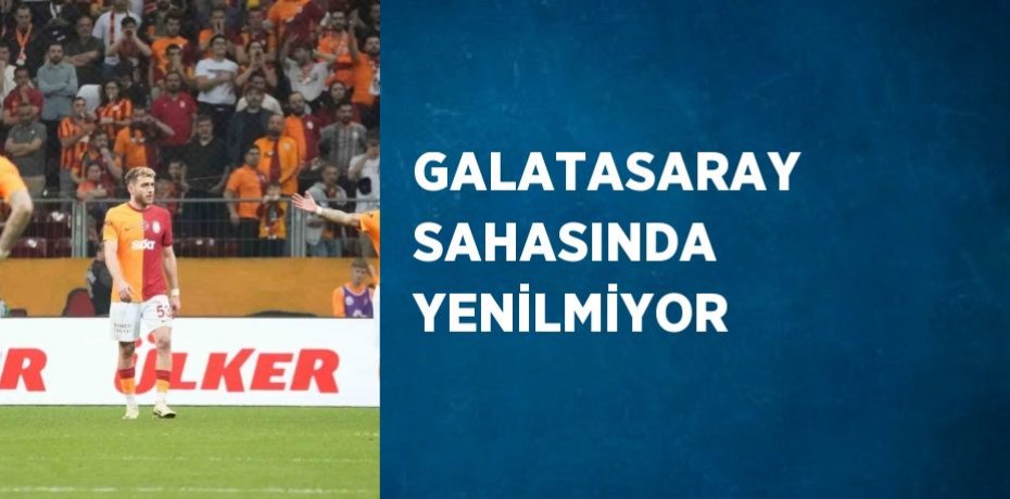 GALATASARAY SAHASINDA YENİLMİYOR