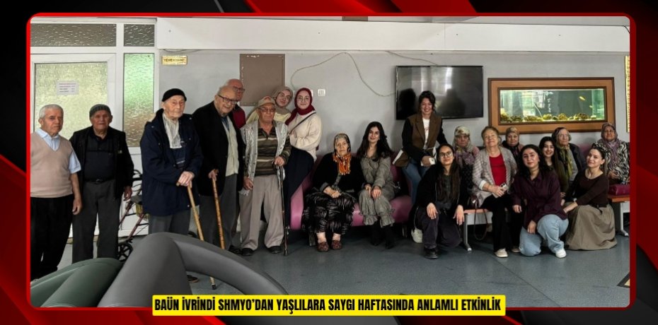 BAÜN İVRİNDİ SHMYO’DAN YAŞLILARA SAYGI HAFTASINDA ANLAMLI ETKİNLİK