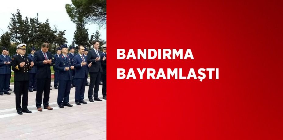 BANDIRMA BAYRAMLAŞTI