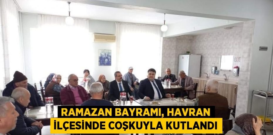 RAMAZAN BAYRAMI, HAVRAN İLÇESİNDE COŞKUYLA KUTLANDI