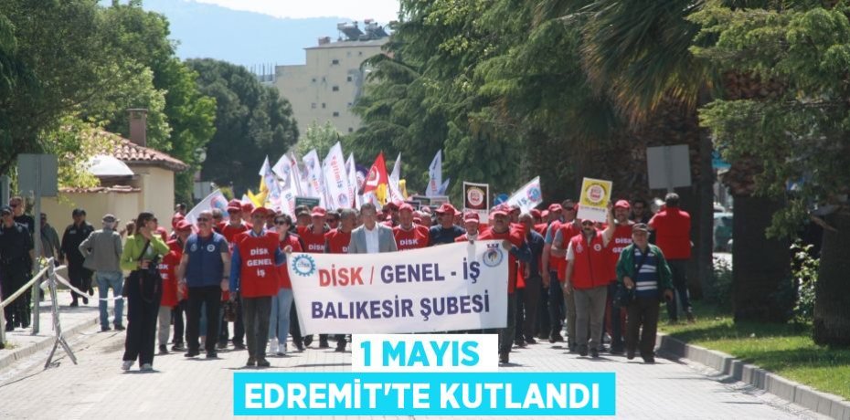 1 Mayıs Edremit’te kutlandı