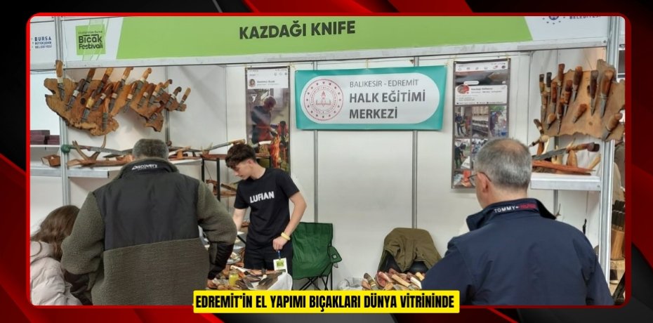 Edremit’in el yapımı bıçakları dünya vitrininde  