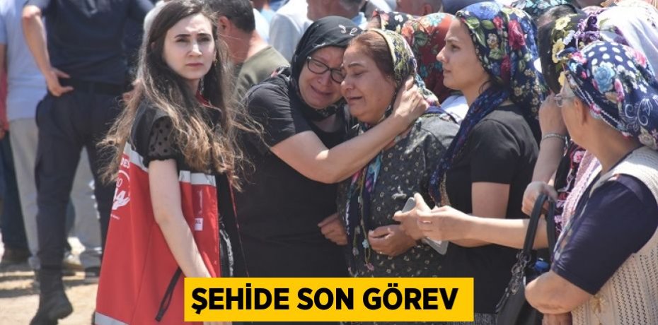 ŞEHİDE SON GÖREV