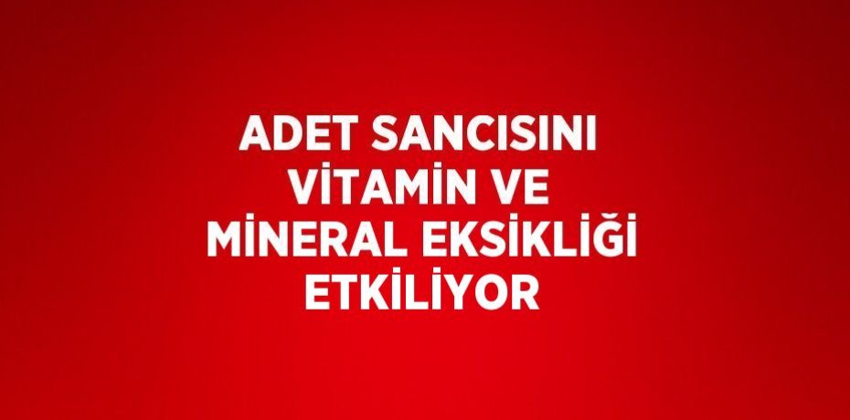 ADET SANCISINI VİTAMİN VE MİNERAL EKSİKLİĞİ ETKİLİYOR
