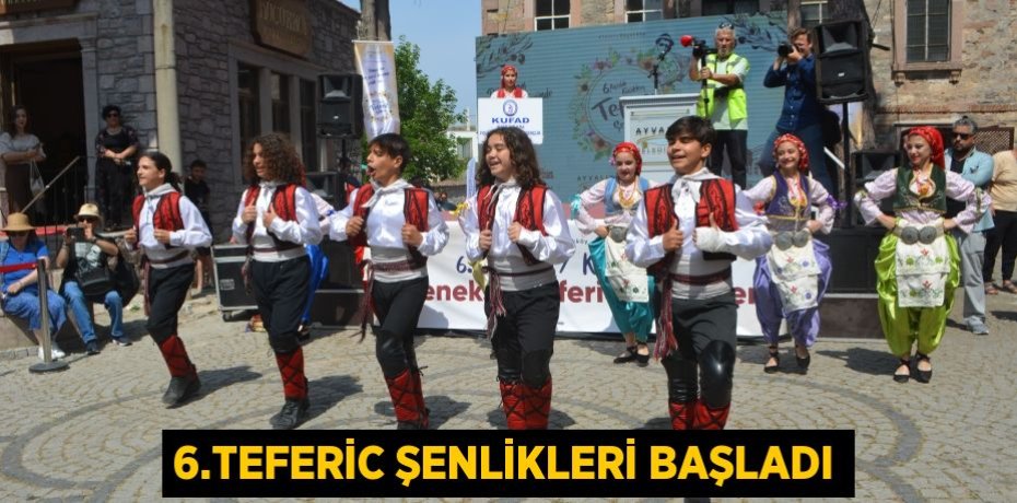 6.Teferic Şenlikleri başladı