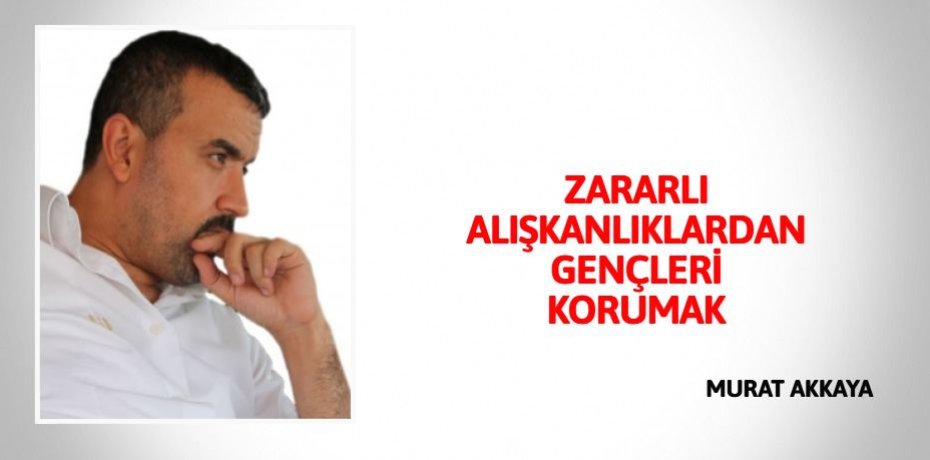 ZARARLI ALIŞKANLIKLARDAN GENÇLERİ KORUMAK