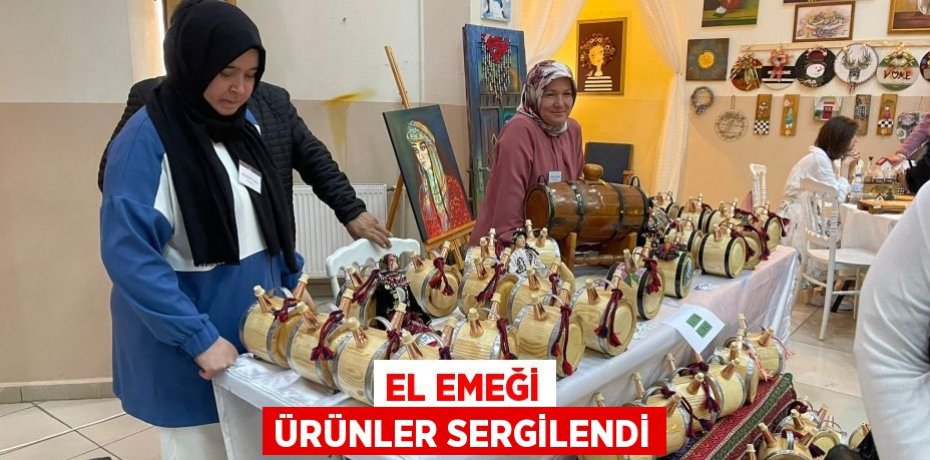 EL EMEĞİ ÜRÜNLER SERGİLENDİ