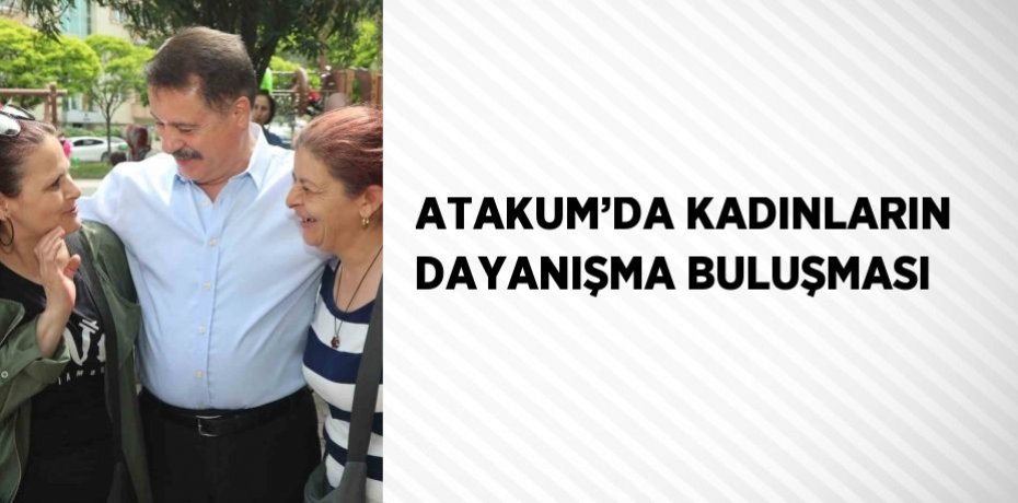ATAKUM’DA KADINLARIN DAYANIŞMA BULUŞMASI
