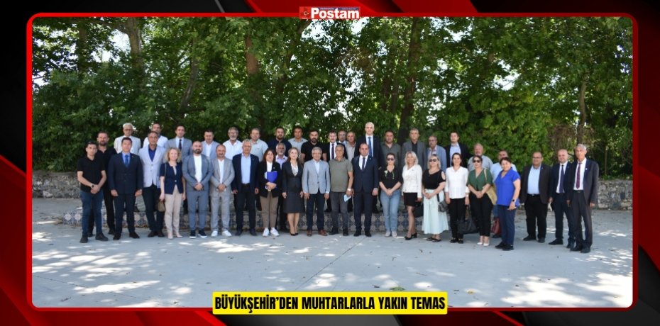 BÜYÜKŞEHİR’DEN MUHTARLARLA YAKIN TEMAS