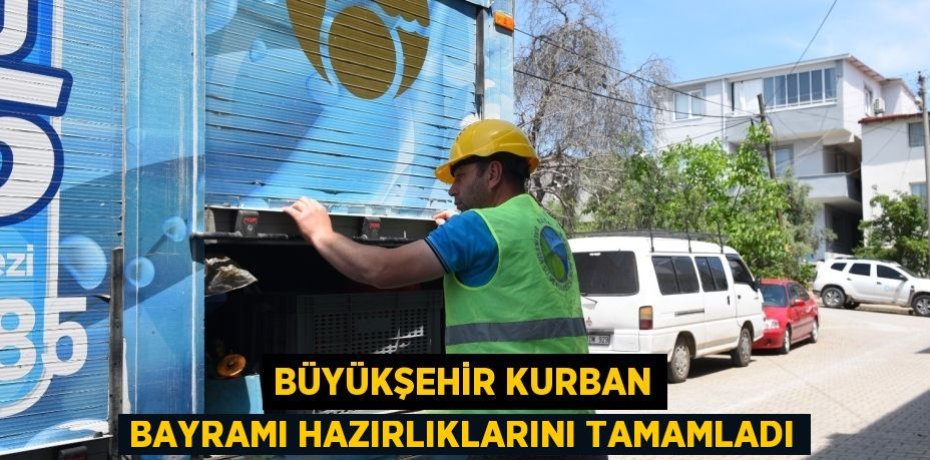 BÜYÜKŞEHİR KURBAN BAYRAMI HAZIRLIKLARINI TAMAMLADI