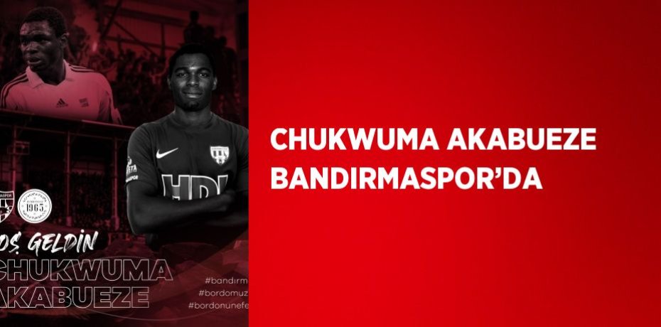 CHUKWUMA AKABUEZE BANDIRMASPOR’DA