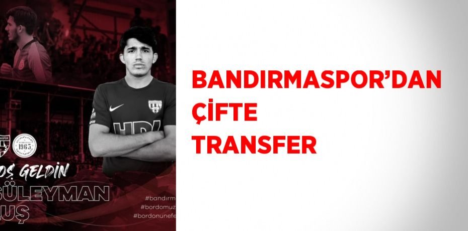 BANDIRMASPOR’DAN ÇİFTE TRANSFER