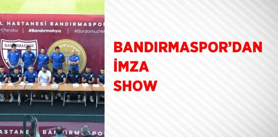 BANDIRMASPOR’DAN İMZA SHOW