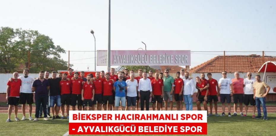 BİEKSPER Hacırahmanlı Spor - Ayvalıkgücü Belediye Spor