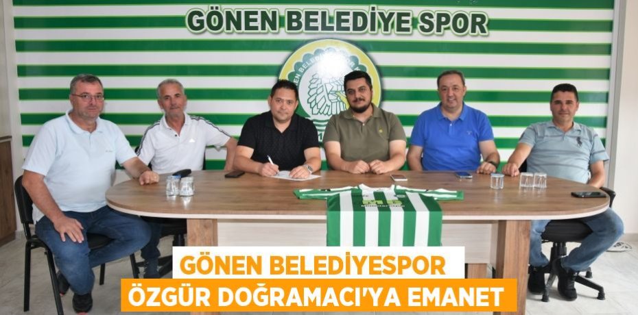 GÖNEN BELEDİYESPOR  ÖZGÜR DOĞRAMACI’YA EMANET