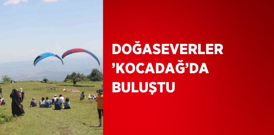 DOĞASEVERLER ’KOCADAĞ’DA BULUŞTU
