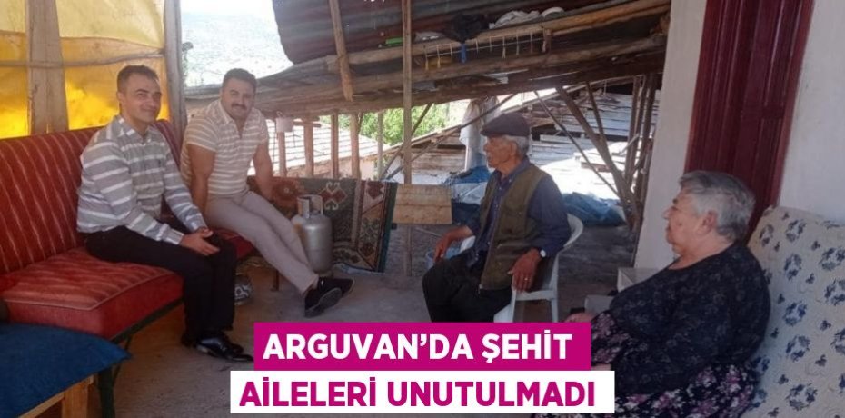 ARGUVAN’DA ŞEHİT AİLELERİ UNUTULMADI