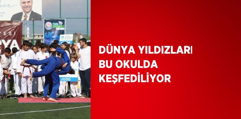 DÜNYA YILDIZLARI BU OKULDA KEŞFEDİLİYOR