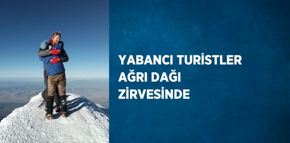 YABANCI TURİSTLER AĞRI DAĞI ZİRVESİNDE
