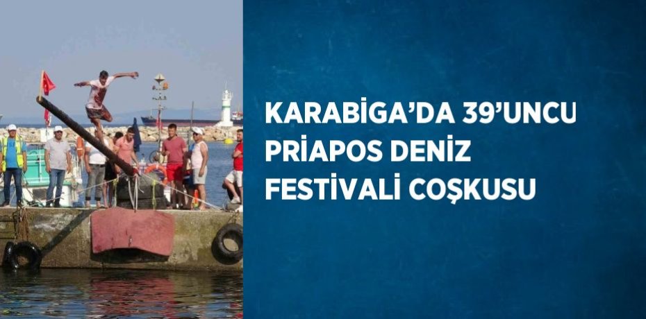 KARABİGA’DA 39’UNCU PRİAPOS DENİZ FESTİVALİ COŞKUSU