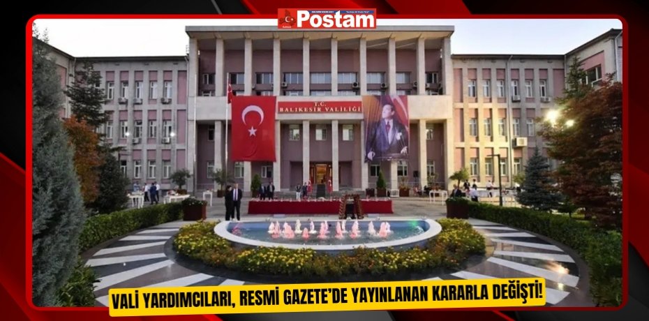 Vali Yardımcıları, Resmi Gazete’de yayınlanan kararla değişti!