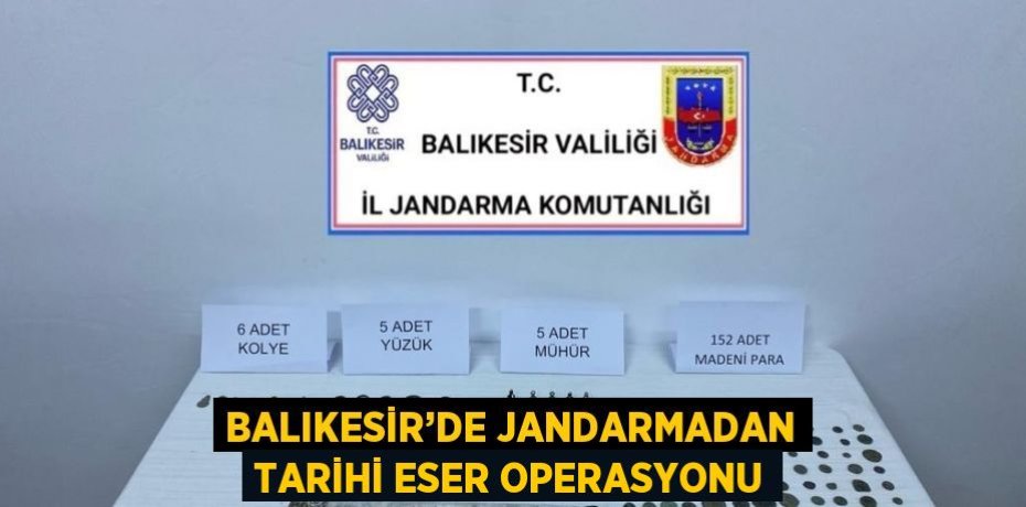 BALIKESİR’DE JANDARMADAN TARİHİ ESER OPERASYONU