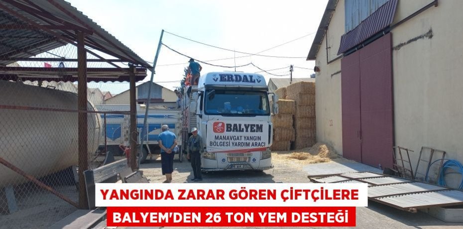 YANGINDA ZARAR GÖREN ÇİFTÇİLERE BALYEM’DEN 26 TON YEM DESTEĞİ