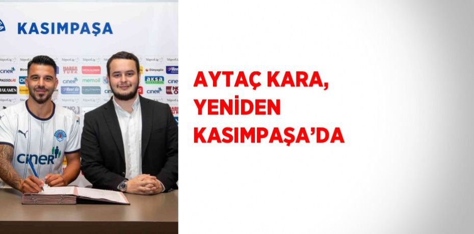 AYTAÇ KARA, YENİDEN KASIMPAŞA’DA