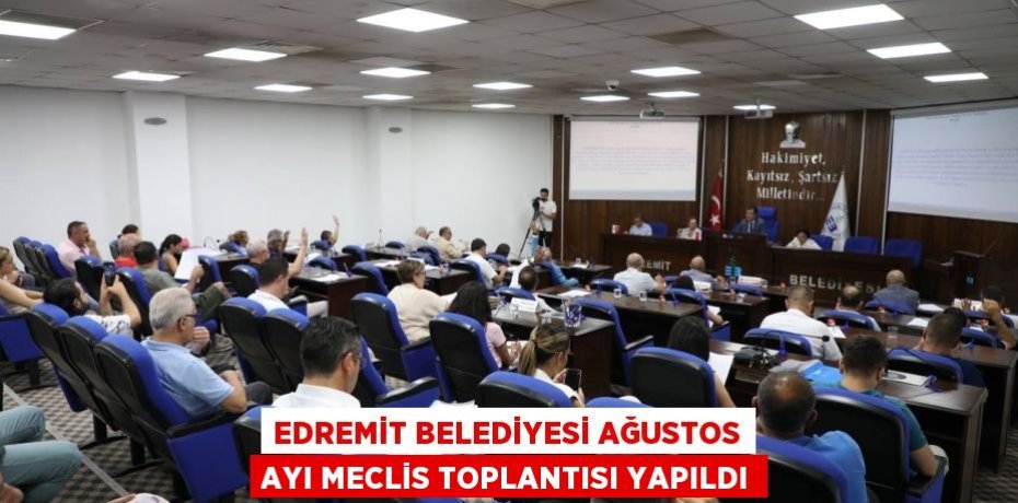 Edremit Belediyesi Ağustos Ayı Meclis Toplantısı Yapıldı