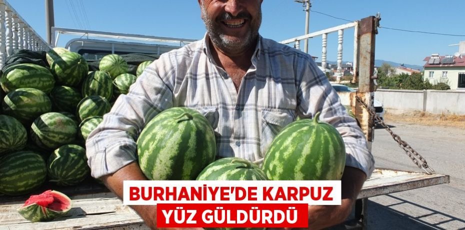 Burhaniye’de karpuz yüz güldürdü