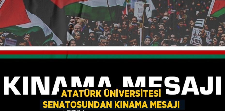 ATATÜRK ÜNİVERSİTESİ SENATOSUNDAN KINAMA MESAJI
