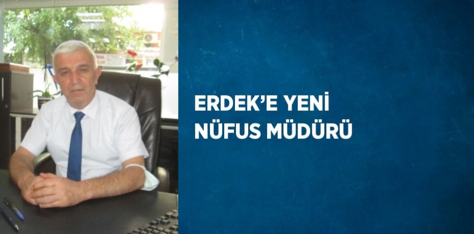 ERDEK’E YENİ NÜFUS MÜDÜRÜ