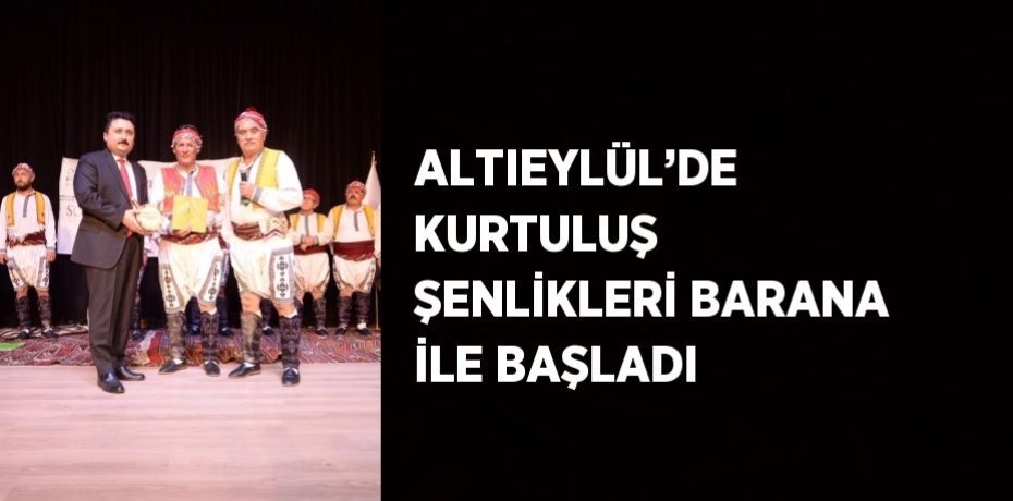 ALTIEYLÜL’DE KURTULUŞ ŞENLİKLERİ BARANA İLE BAŞLADI