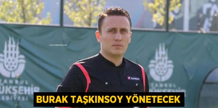 BURAK TAŞKINSOY YÖNETECEK