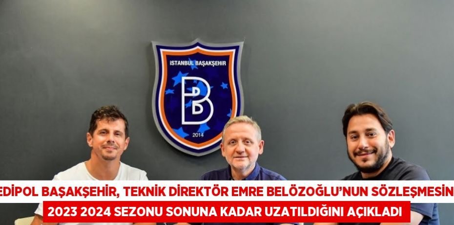 MEDİPOL BAŞAKŞEHİR, TEKNİK DİREKTÖR EMRE BELÖZOĞLU’NUN SÖZLEŞMESİNİN 2023 2024 SEZONU SONUNA KADAR UZATILDIĞINI AÇIKLADI