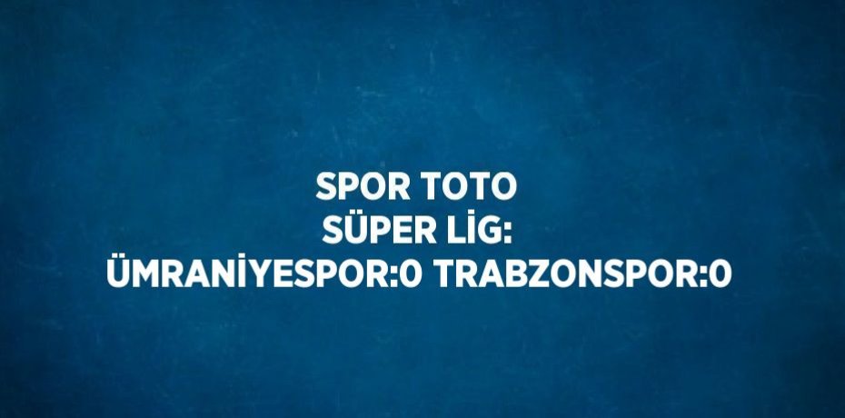 SPOR TOTO SÜPER LİG: ÜMRANİYESPOR:0 TRABZONSPOR:0