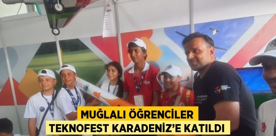 MUĞLALI ÖĞRENCİLER TEKNOFEST KARADENİZ’E KATILDI