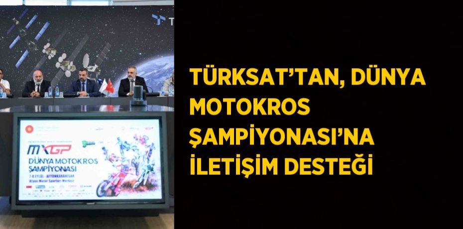TÜRKSAT’TAN, DÜNYA MOTOKROS ŞAMPİYONASI’NA İLETİŞİM DESTEĞİ