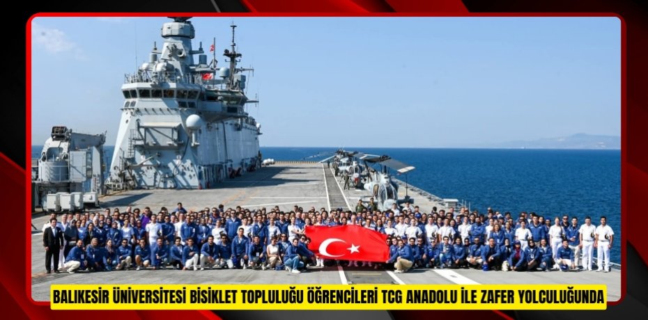 BALIKESİR ÜNİVERSİTESİ BİSİKLET TOPLULUĞU ÖĞRENCİLERİ TCG ANADOLU İLE ZAFER YOLCULUĞUNDA