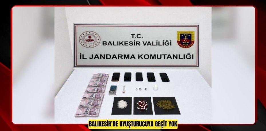 Balıkesir’de uyuşturucuya geçit yok 