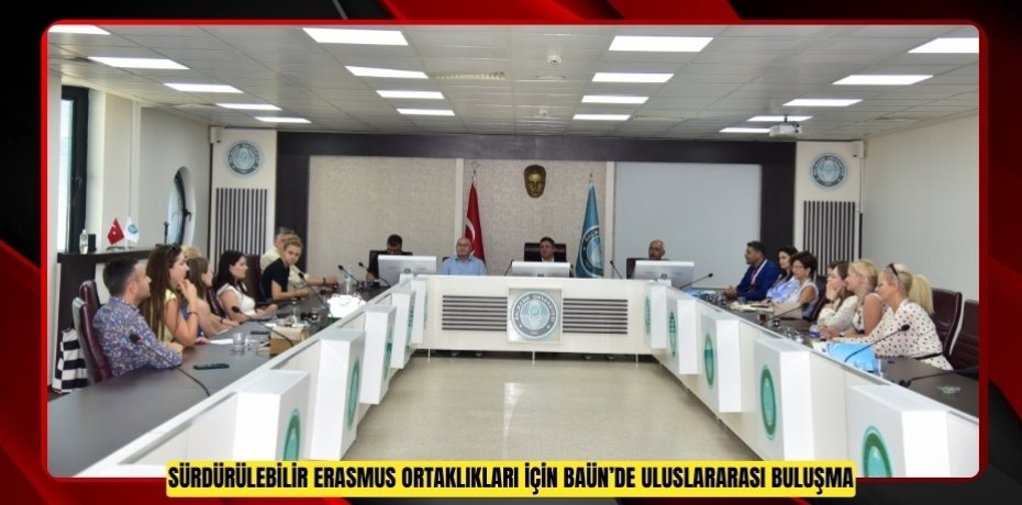 SÜRDÜRÜLEBİLİR ERASMUS ORTAKLIKLARI İÇİN BAÜN’DE ULUSLARARASI BULUŞMA