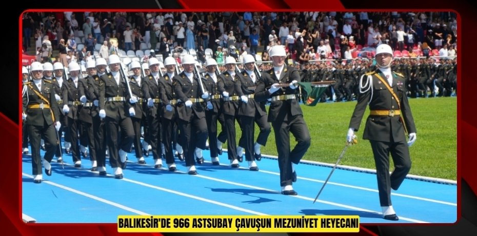 Balıkesir'de 966 astsubay çavuşun mezuniyet heyecanı 