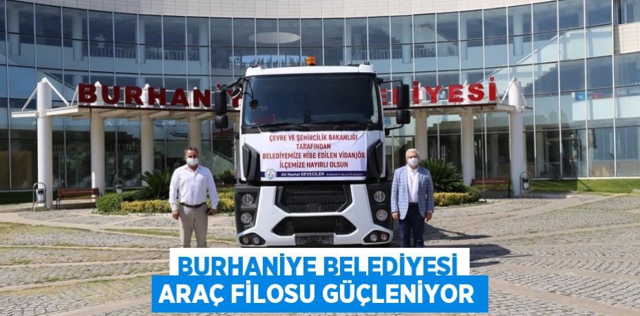 BURHANİYE BELEDİYESİ ARAÇ FİLOSU GÜÇLENİYOR
