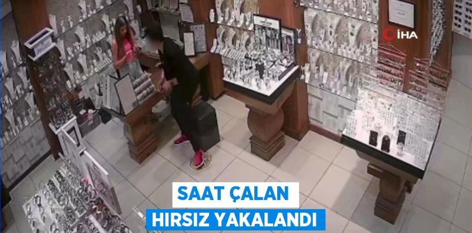 Saat çalan hırsız yakalandı