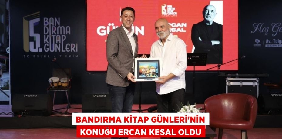 Bandırma Kitap Günleri’nin konuğu Ercan Kesal oldu